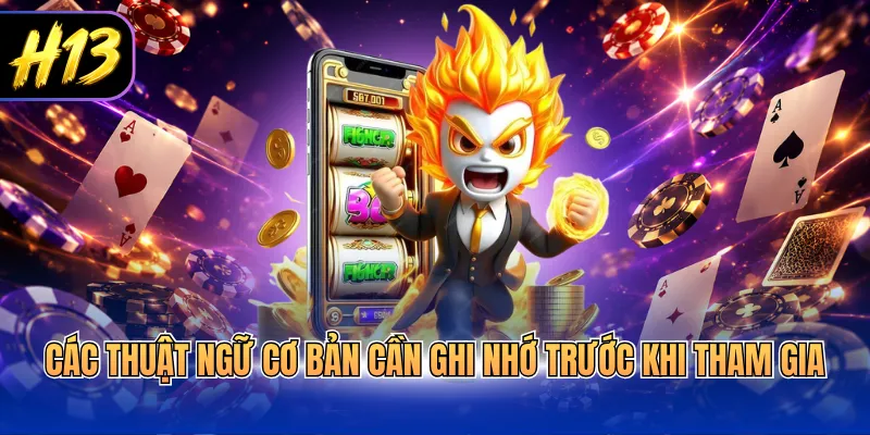 Các thuật ngữ cơ bản cần ghi nhớ trước khi tham gia