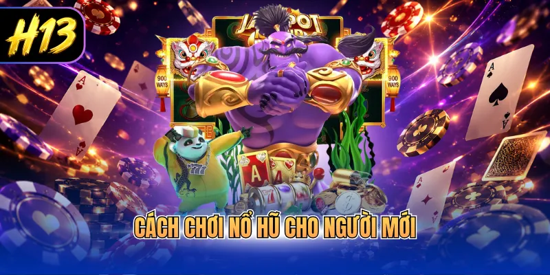 Cách chơi nổ hũ cho người mới
