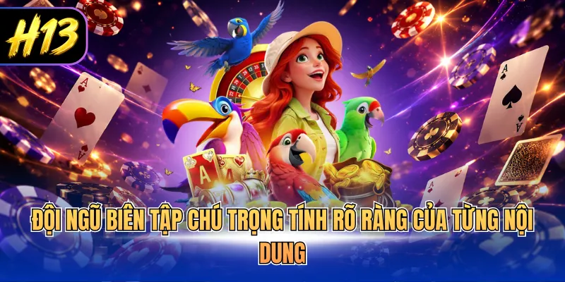 Đội ngũ biên tập chú trọng tính rõ ràng của từng nội dung