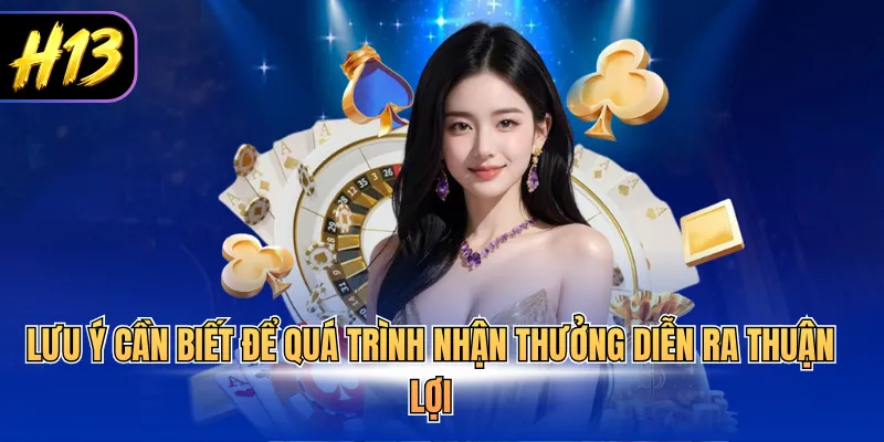 Lưu ý cần biết để việc nhận thưởng diễn ra nhanh thuận lợi