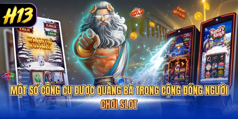 Một số công cụ được quảng bá trong cộng đồng người chơi Slot