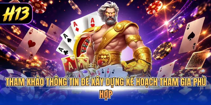Tham khảo thông tin để xây dựng kế hoạch tham gia phù hợp